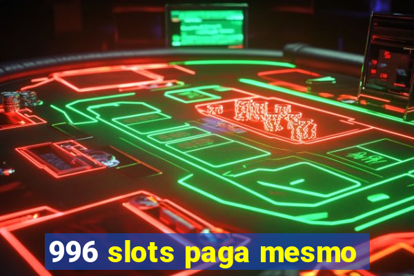 996 slots paga mesmo